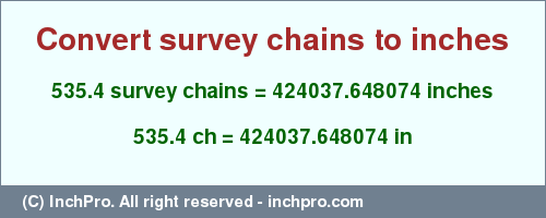 535.4 survey chains to inches is equal to 424037.648074 (in) Result converting 535.4 survey chains to inches = 424037.648074 inches