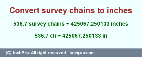 536.7 survey chains to inches is equal to 425067.250133 (in) Result converting 536.7 survey chains to inches = 425067.250133 inches