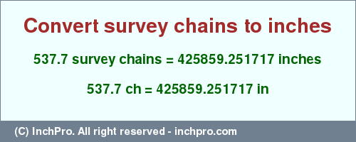 537.7 survey chains to inches is equal to 425859.251717 (in) Result converting 537.7 survey chains to inches = 425859.251717 inches