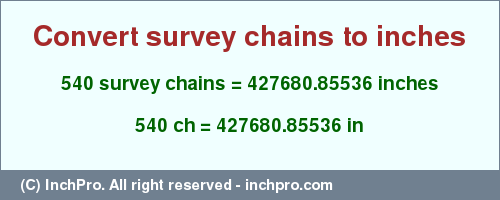 540 survey chains to inches is equal to 427680.85536 (in) Result converting 540 survey chains to inches = 427680.85536 inches