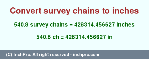 540.8 survey chains to inches is equal to 428314.456627 (in) Result converting 540.8 survey chains to inches = 428314.456627 inches