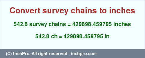542.8 survey chains to inches is equal to 429898.459795 (in) Result converting 542.8 survey chains to inches = 429898.459795 inches
