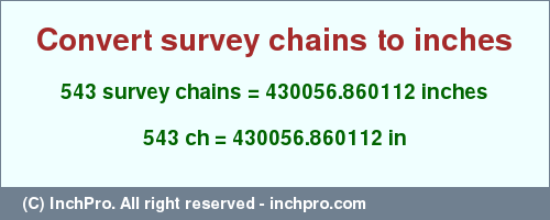 543 survey chains to inches is equal to 430056.860112 (in) Result converting 543 survey chains to inches = 430056.860112 inches