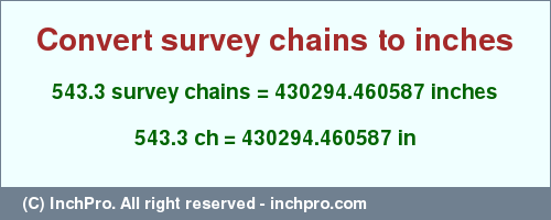 543.3 survey chains to inches is equal to 430294.460587 (in) Result converting 543.3 survey chains to inches = 430294.460587 inches