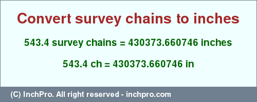 543.4 survey chains to inches is equal to 430373.660746 (in) Result converting 543.4 survey chains to inches = 430373.660746 inches