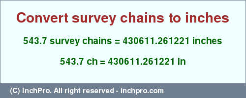 543.7 survey chains to inches is equal to 430611.261221 (in) Result converting 543.7 survey chains to inches = 430611.261221 inches