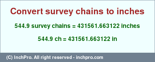 544.9 survey chains to inches is equal to 431561.663122 (in) Result converting 544.9 survey chains to inches = 431561.663122 inches
