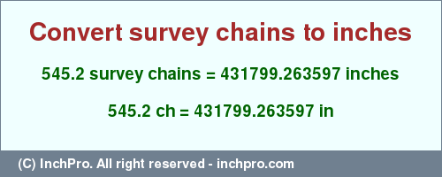 545.2 survey chains to inches is equal to 431799.263597 (in) Result converting 545.2 survey chains to inches = 431799.263597 inches