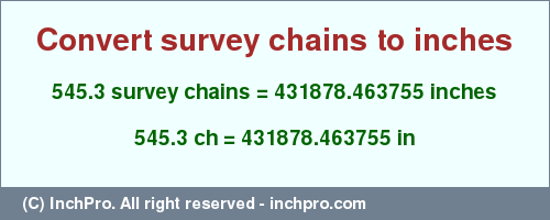 545.3 survey chains to inches is equal to 431878.463755 (in) Result converting 545.3 survey chains to inches = 431878.463755 inches