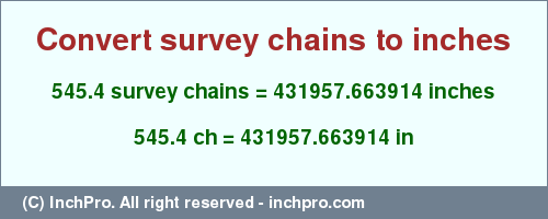 545.4 survey chains to inches is equal to 431957.663914 (in) Result converting 545.4 survey chains to inches = 431957.663914 inches