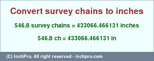 546.8 survey chains to inches is equal to 433066.466131 (in) Result converting 546.8 survey chains to inches = 433066.466131 inches