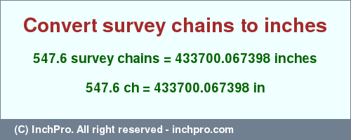 547.6 survey chains to inches is equal to 433700.067398 (in) Result converting 547.6 survey chains to inches = 433700.067398 inches