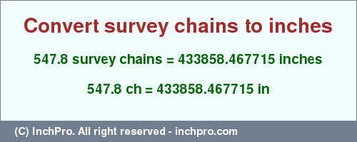 547.8 survey chains to inches is equal to 433858.467715 (in) Result converting 547.8 survey chains to inches = 433858.467715 inches