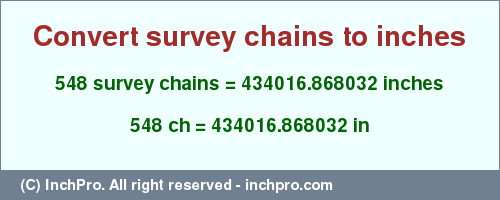 548 survey chains to inches is equal to 434016.868032 (in) Result converting 548 survey chains to inches = 434016.868032 inches