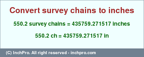 550.2 survey chains to inches is equal to 435759.271517 (in) Result converting 550.2 survey chains to inches = 435759.271517 inches