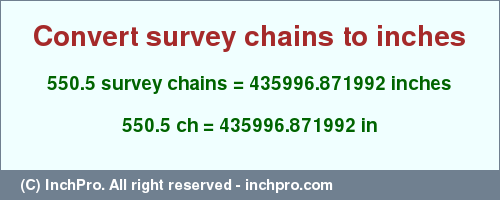 550.5 survey chains to inches is equal to 435996.871992 (in) Result converting 550.5 survey chains to inches = 435996.871992 inches