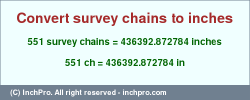 551 survey chains to inches is equal to 436392.872784 (in) Result converting 551 survey chains to inches = 436392.872784 inches