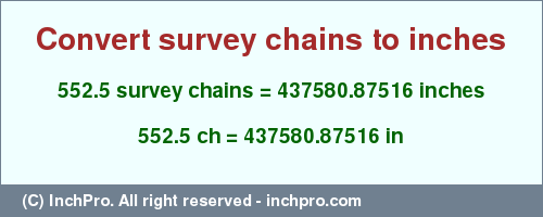 552.5 survey chains to inches is equal to 437580.87516 (in) Result converting 552.5 survey chains to inches = 437580.87516 inches