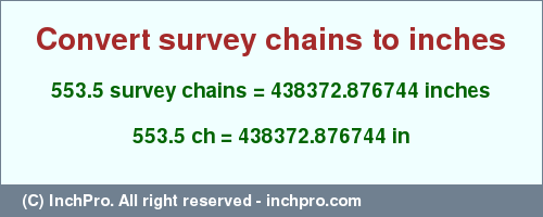 553.5 survey chains to inches is equal to 438372.876744 (in) Result converting 553.5 survey chains to inches = 438372.876744 inches