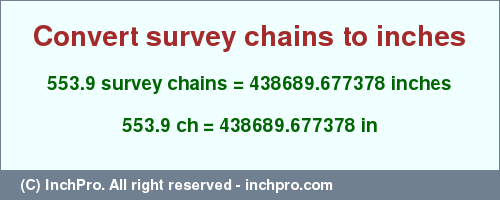 553.9 survey chains to inches is equal to 438689.677378 (in) Result converting 553.9 survey chains to inches = 438689.677378 inches