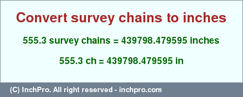 555.3 survey chains to inches is equal to 439798.479595 (in) Result converting 555.3 survey chains to inches = 439798.479595 inches