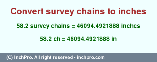 Result converting 58.2 survey chains to inches = 46094.4921888 inches