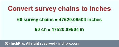 Result converting 60 survey chains to inches = 47520.09504 inches