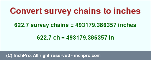 Result converting 622.7 survey chains to inches = 493179.386357 inches