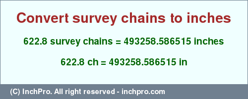 Result converting 622.8 survey chains to inches = 493258.586515 inches