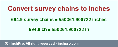 Result converting 694.9 survey chains to inches = 550361.900722 inches