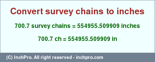 Result converting 700.7 survey chains to inches = 554955.509909 inches