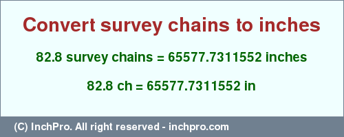 Result converting 82.8 survey chains to inches = 65577.7311552 inches