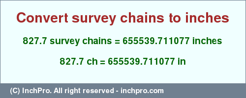 Result converting 827.7 survey chains to inches = 655539.711077 inches