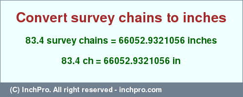 Result converting 83.4 survey chains to inches = 66052.9321056 inches