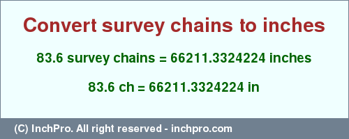 Result converting 83.6 survey chains to inches = 66211.3324224 inches