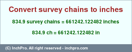 Result converting 834.9 survey chains to inches = 661242.122482 inches