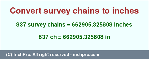 Result converting 837 survey chains to inches = 662905.325808 inches