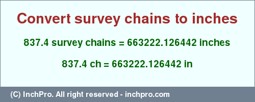 Result converting 837.4 survey chains to inches = 663222.126442 inches