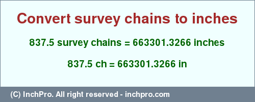 Result converting 837.5 survey chains to inches = 663301.3266 inches