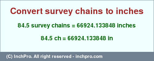 Result converting 84.5 survey chains to inches = 66924.133848 inches