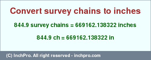 Result converting 844.9 survey chains to inches = 669162.138322 inches