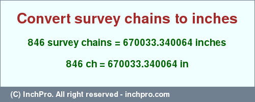 Result converting 846 survey chains to inches = 670033.340064 inches