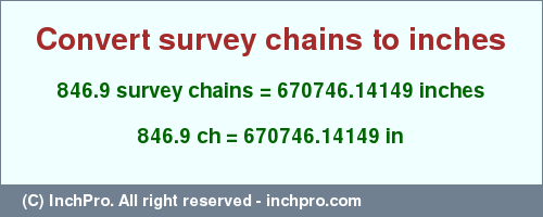 Result converting 846.9 survey chains to inches = 670746.14149 inches