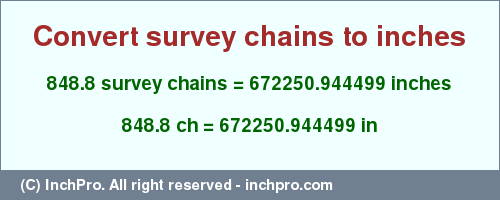 Result converting 848.8 survey chains to inches = 672250.944499 inches