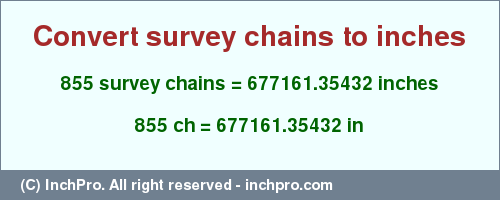 Result converting 855 survey chains to inches = 677161.35432 inches
