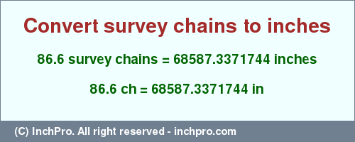 Result converting 86.6 survey chains to inches = 68587.3371744 inches