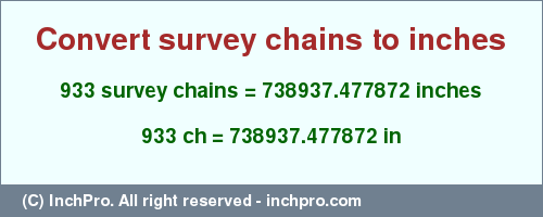 Result converting 933 survey chains to inches = 738937.477872 inches