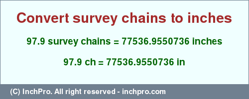 Result converting 97.9 survey chains to inches = 77536.9550736 inches