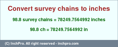 Result converting 98.8 survey chains to inches = 78249.7564992 inches