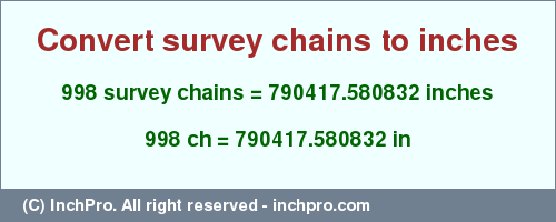 Result converting 998 survey chains to inches = 790417.580832 inches